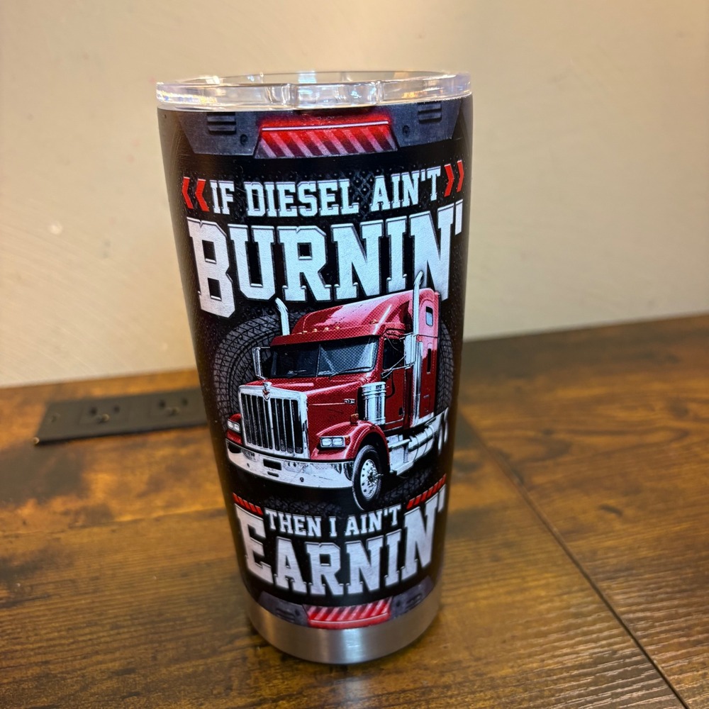 20oz Trucker Semi Diesel Aint Burnin Stainless Steel Insulated Tumbler Big Rig